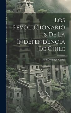 portada Los Revolucionarios de la Independencia de Chile