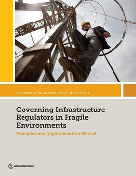 portada Governing Infrastructure Regulators in Fragile Environments: Principles and Implementation Manual