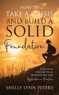 portada How to Take a Crisis and Build a Solid Foundation: Personal Theoretical Framework for Application in Practice (in English)