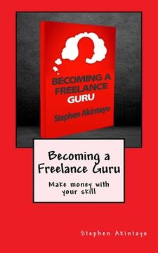 portada Becoming a Freelance Guru: Make money with your skill (en Inglés)