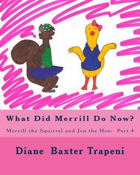 portada What Did Merrill Do Now?: Merrill the Squirrel and Jen the Hen: Part 4 (en Inglés)