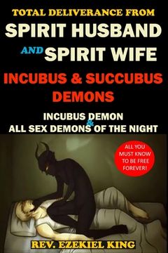 portada Total Deliverance from Spirit Husband and Spirit Wife, Incubus and Succubus Demons: Incubus Demon and All Sex Demons of the Night (en Inglés)