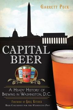 portada Capital Beer: A Heady History of Brewing in Washington, D.C. (en Inglés)