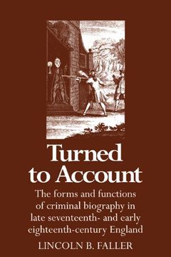 portada Turned to Account: The Forms and Functions of Criminal Biography in Late Seventeenth- and Early Eighteenth-Century England (en Inglés)