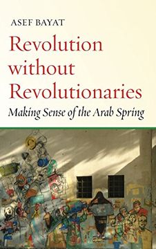 portada Revolution without Revolutionaries: Making Sense of the Arab Spring (Stanford Studies in Middle Eastern and Islamic Societies and Cultures)