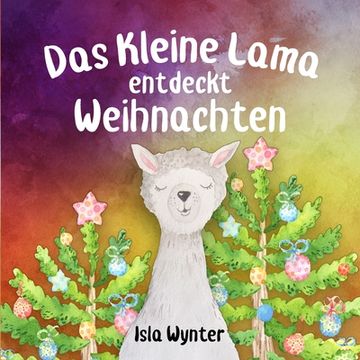 portada Das Kleine Lama Entdeckt Weihnachten: Ein Bilderbuch zum Vorlesen (en Alemán)