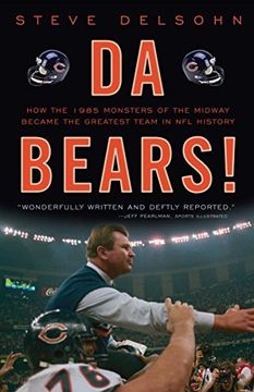 portada Da Bears! How the 1985 Monsters of the Midway Became the Greatest Team in nfl History 