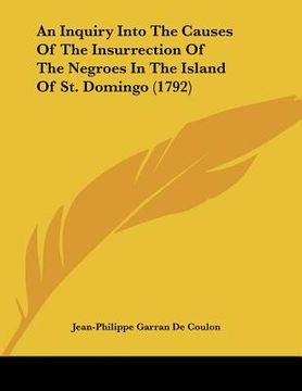 portada an inquiry into the causes of the insurrection of the negroes in the island of st. domingo (1792)