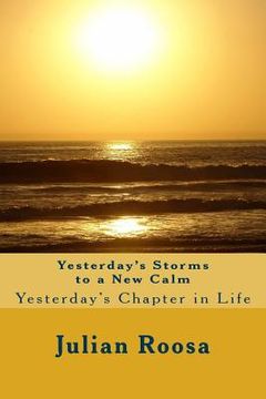 portada Yesterday's Storms to a New Calm: Yesterday's Chapter in Life (en Inglés)