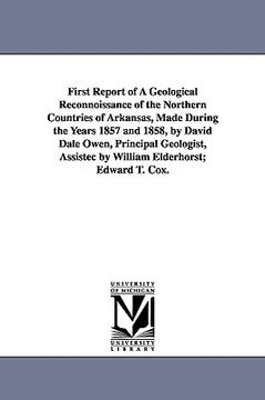 portada first report of a geological reconnoissance of the northern countries of arkansas, made during the years 1857 and 1858, by david dale owen, principal (en Inglés)