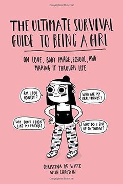 portada The Ultimate Survival Guide to Being a Girl: On Love, Body Image, School, and Making it Through Life 