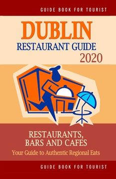 portada Dublin Restaurant Guide 2020: Best Rated Restaurants in Dublin, Republic of Ireland - Top Restaurants, Special Places to Drink and Eat Good Food Aro (en Inglés)