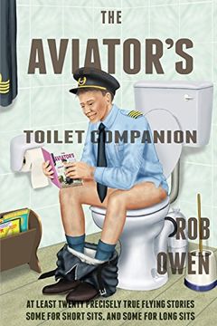 portada The Aviator'S Toilet Companion: At Least Twenty Precisely True Flying Stories, Some for Short Sits, and Some for Long Sits. (en Inglés)
