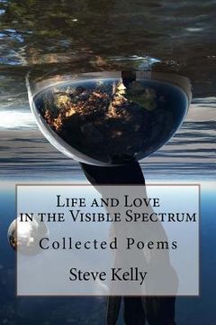 portada Life and Love in the Visible Spectrum: Collected Poems