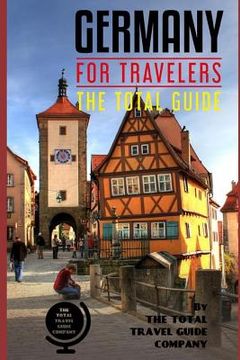 portada GERMANY FOR TRAVELERS. The total guide: The comprehensive traveling guide for all your traveling needs. (en Inglés)