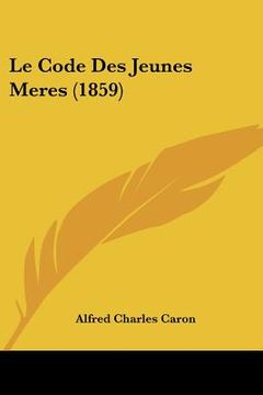 portada Le Code Des Jeunes Meres (1859) (en Francés)