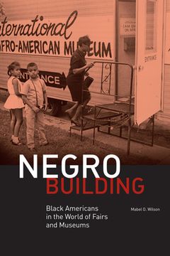 portada Negro Building: Black Americans in the World of Fairs and Museums