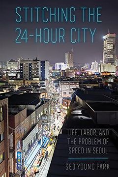 portada Stitching the 24-Hour City: Life, Labor, and the Problem of Speed in Seoul (in English)