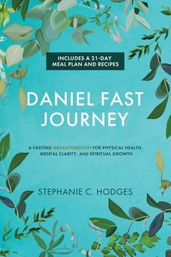 portada Daniel Fast Journey: A Fasting Breakthrough for Physical Health, Mental Clarity, and Spiritual Growth (en Inglés)