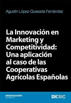 portada La Innovación en Marketing y Competitividad: Una aplicación al caso de las Cooperativas Agrícolas Españolas (Investigación Docente)