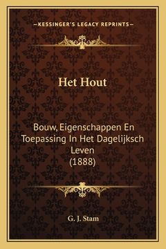 portada Het Hout: Bouw, Eigenschappen En Toepassing In Het Dagelijksch Leven (1888)
