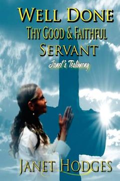 portada Well Done Thy Good & Faithful Servant: Janet's Testimony (en Inglés)