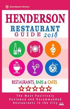 portada Henderson Restaurant Guide 2018: Best Rated Restaurants in Henderson, Nevada - Restaurants, Bars and Cafes recommended for Tourist, 2018 (en Inglés)
