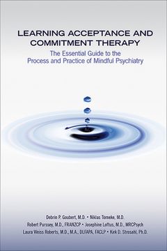 portada Learning Acceptance and Commitment Therapy: The Essential Guide to the Process and Practice of Mindful Psychiatry