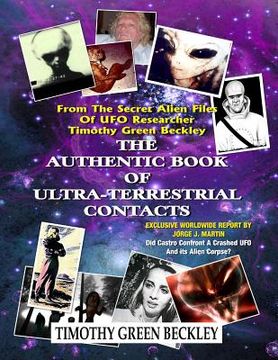 portada The Authentic Book Of Ultra-Terrestrial Contacts: From The Secret Alien Files of UFO Researcher Timothy Green Beckley (in English)
