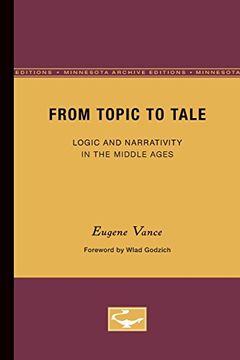portada From Topic to Tale: Logic and Narrativity in the Middle Ages: 47 (Theory and History of Literature) (en Inglés)