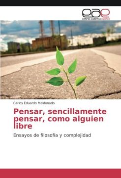 portada Pensar, sencillamente pensar, como alguien libre: Ensayos de filosofía y complejidad