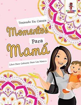 portada Teniendo en Cuenta Momentos Para Mamá: Libro Para Colorear Para las Mamás