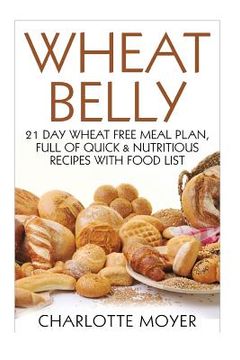 portada Wheat Belly: 21 Day Wheat-Free Meal Plan, Full of Quick and Nutritious Recipes with Complete Food List (en Inglés)