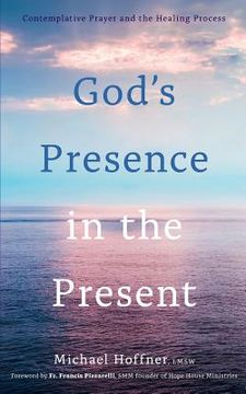 portada God's Presence in the Present: Contemplative Prayer and the Healing Process (en Inglés)