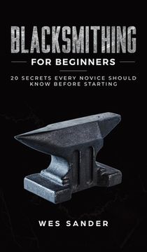 portada Blacksmithing for Beginners: 20 Secrets Every Novice Should Know Before Starting (en Inglés)