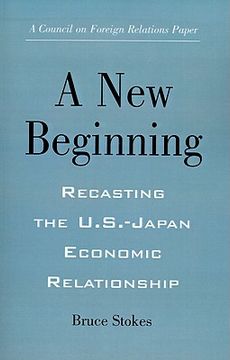 portada a new beginning: recasting the u.s.-japan economic relationship (in English)