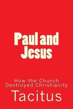 portada Paul and Jesus: How the Church Destroyed Christianity (en Inglés)