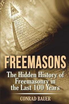 portada Freemasons: The Hidden History of Freemasonry in the Last 100 Years (in English)