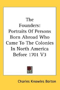 portada the founders: portraits of persons born abroad who came to the colonies in north america before 1701 v3 (en Inglés)