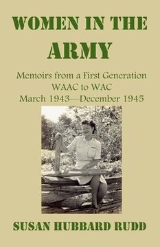 portada Women in the Army: : Memoirs from a First Generation W.A.A.C. to W.A.C. March 1943-December 1945 (en Inglés)