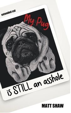 portada My Pug is STILL an asshole (en Inglés)