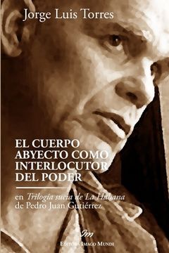portada El cuerpo abyecto como interlocutor del poder en Trilogía sucia de La Habana de Pedro Juan Gutiérrez (in Spanish)