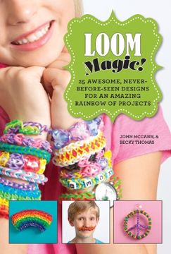 portada Loom Magic!: 25 Awesome, Never-before-seen Designs For An Amazing Rainbow Of Projects (en Inglés)