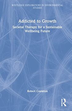 portada Addicted to Growth (Routledge Explorations in Environmental Studies) (en Inglés)