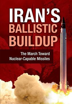 portada Iran's Ballistic Buildup: The March Toward Nuclear-Capable Missiles (in English)