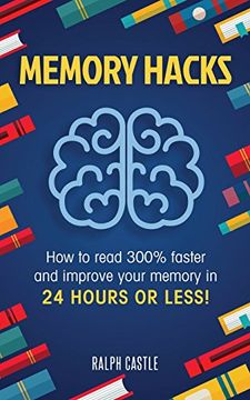 portada Memory Hacks: 2 Manuscripts in 1: How to Read 300% Faster: Easy, Proven Methods to Faster Reading and Accelerated Learning in 24 Hours or Less! (Memory Improvement) (en Inglés)