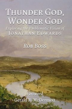 portada Thunder God, Wonder God: Exploring the Emblematic Vision of Jonathan Edwards (en Inglés)