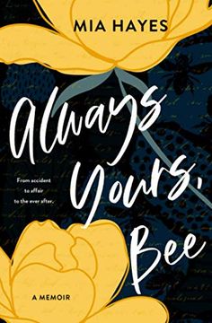 portada Always Yours, Bee: From Accident to Affair to the Ever After (en Inglés)