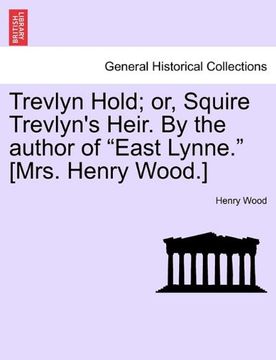 portada trevlyn hold; or, squire trevlyn's heir. by the author of "east lynne." [mrs. henry wood.] (en Inglés)