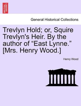 portada trevlyn hold; or, squire trevlyn's heir. by the author of "east lynne." [mrs. henry wood.] (in English)